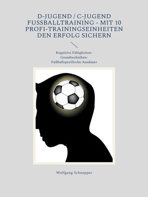 cover image of D-Jugend / C-Jugend Fußballtraining--Mit 10 Profi-Trainingseinheiten den Erfolg sichern